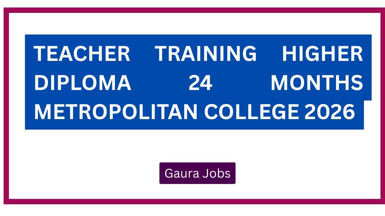 Teacher Training Higher Diploma 24 Months Metropolitan College 2026