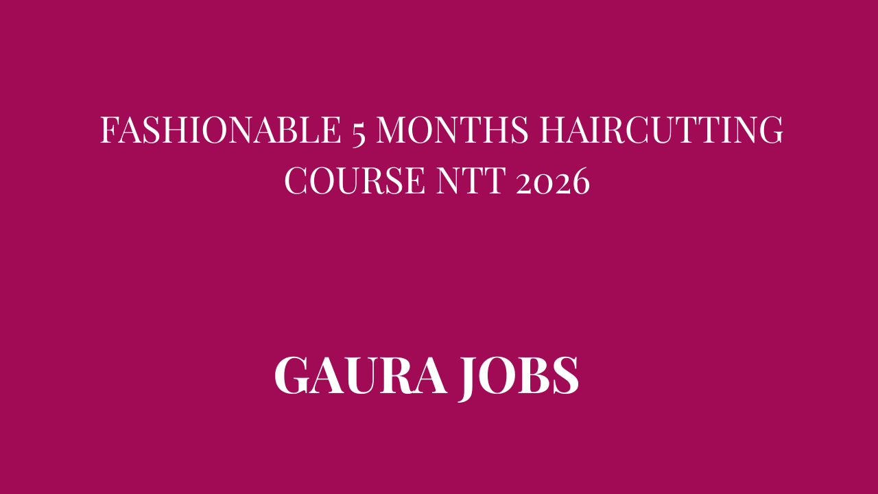 Fashionable 5 months Haircutting Course NTT 2026