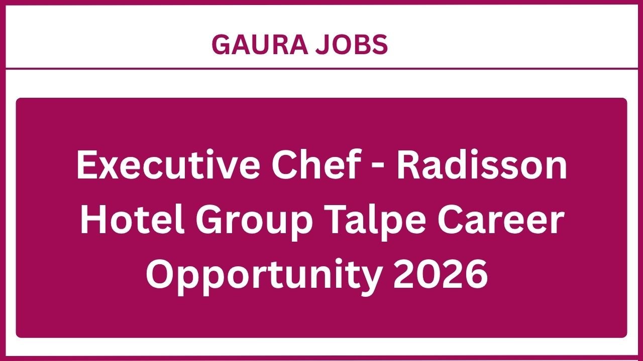 Executive Chef - Radisson Hotel Group Talpe Career Opportunity 2026
