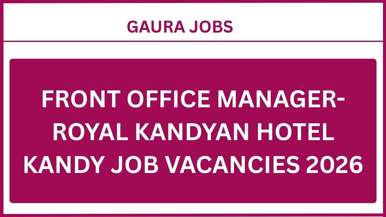 Front Office Manager- Royal Kandyan Hotel Kandy Job Vacancies 2026