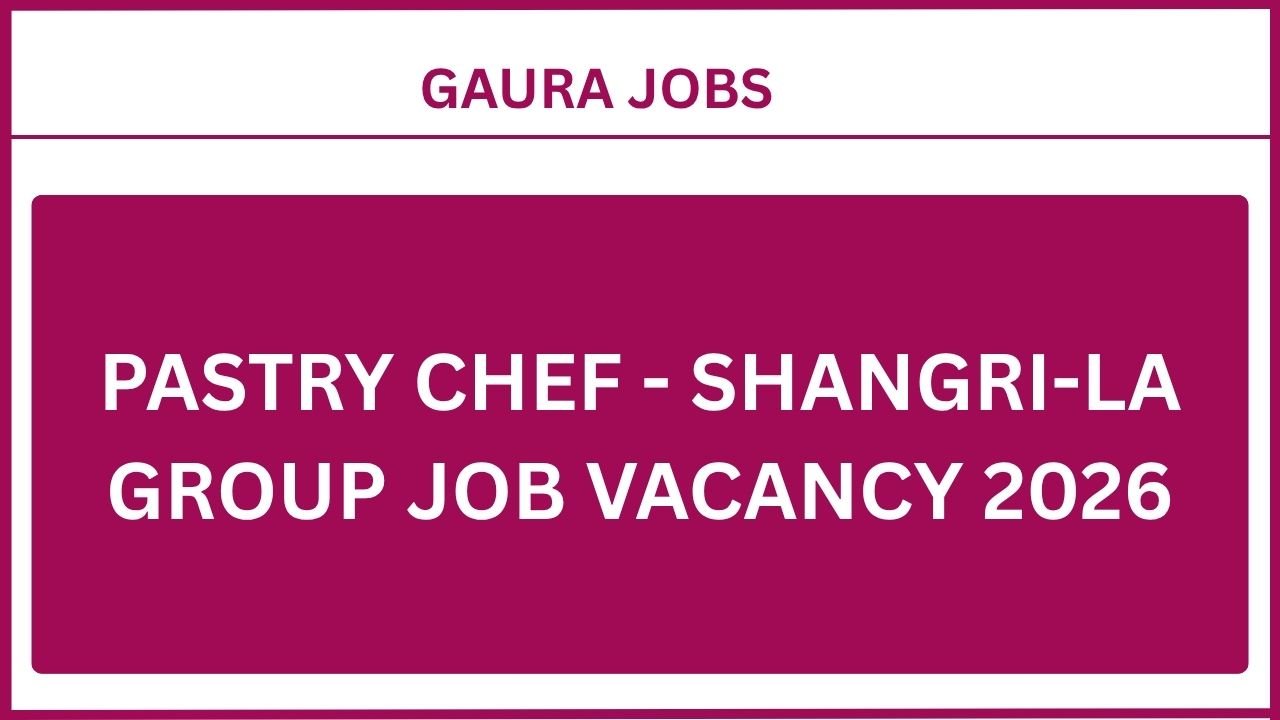 Pastry Chef - Shangri-La Group Job Vacancy 2026