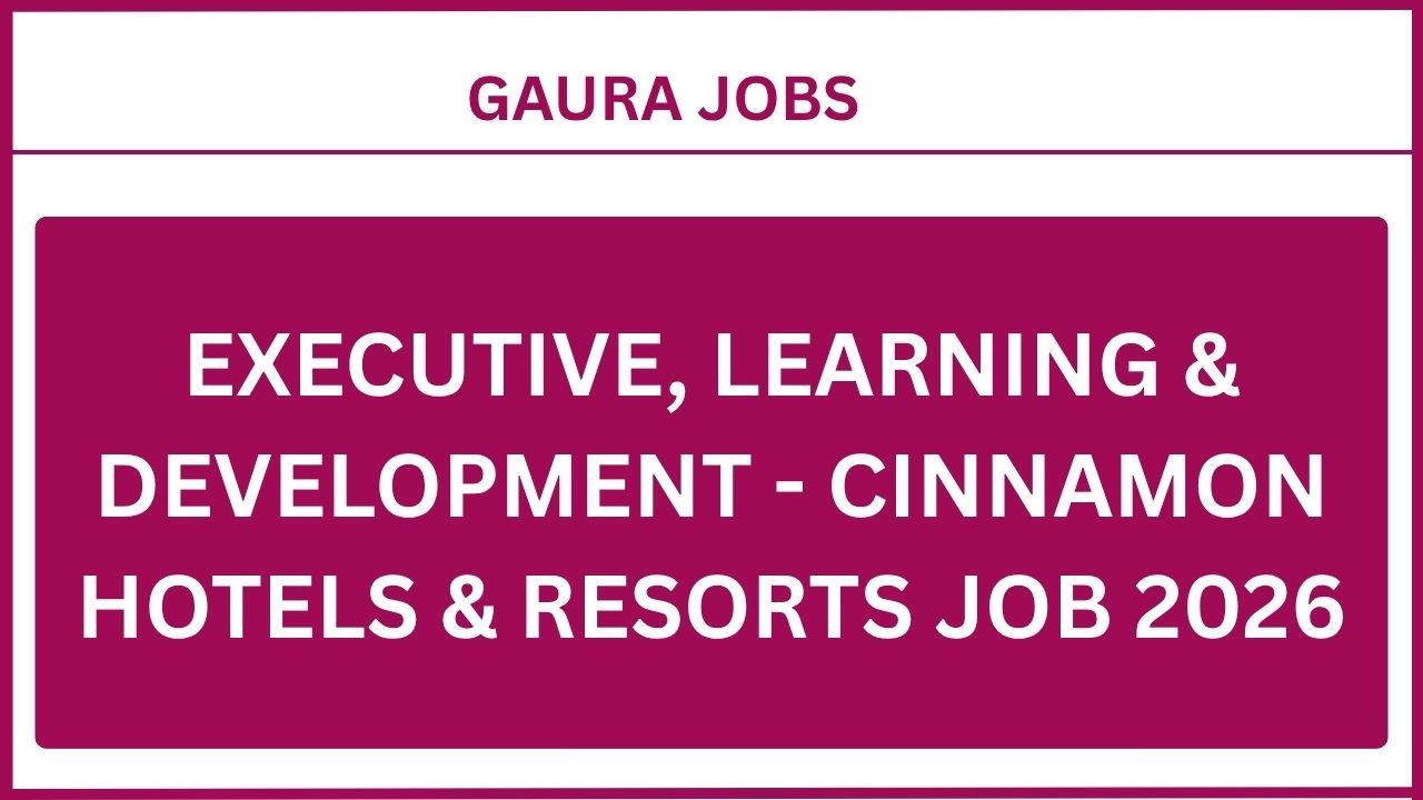 Executive, Learning & development - Cinnamon Hotels & Resorts Job 2026