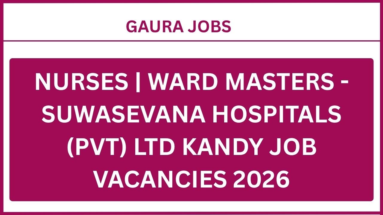 Nurses | Ward Masters - Suwasevana Hospitals (Pvt) Ltd Kandy Job Vacancies 2026