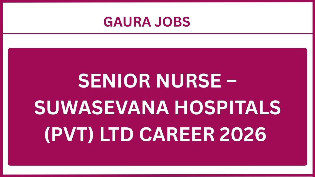 Senior Nurse – Suwasevana Hospitals (Pvt) Ltd Career 2026