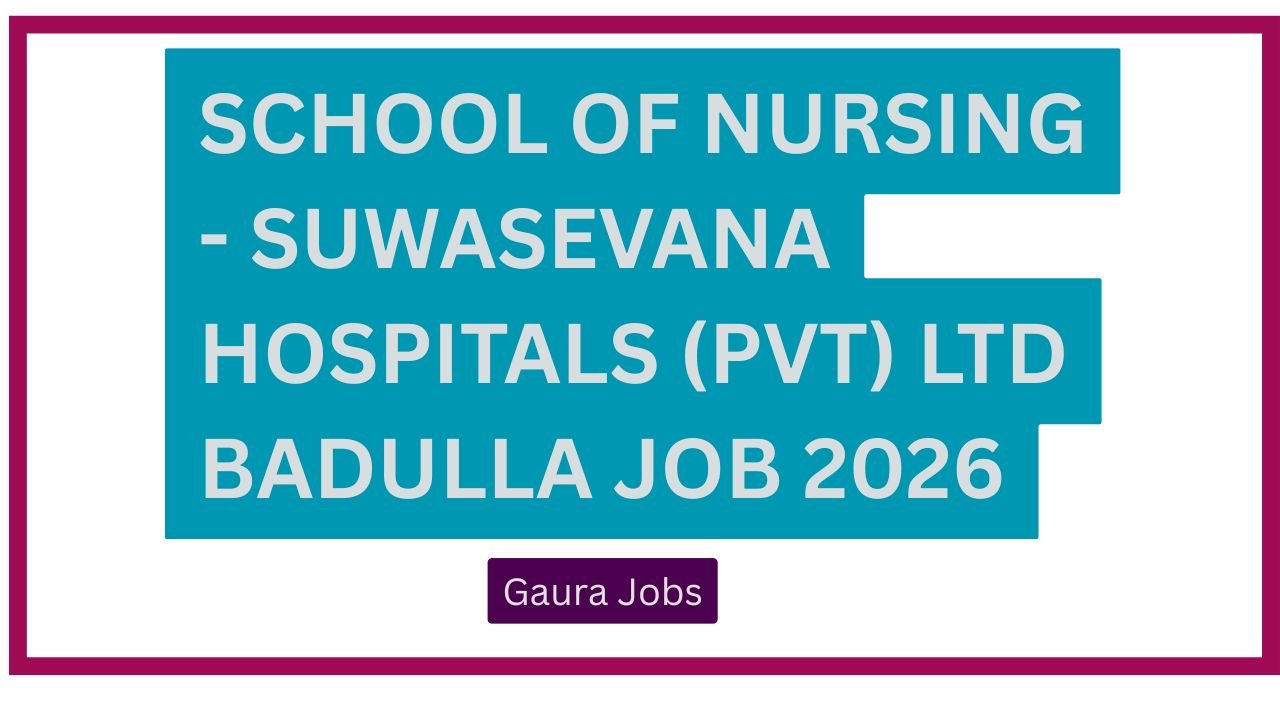 School of Nursing - Suwasevana Hospitals (Pvt) Ltd Badulla Job 2026