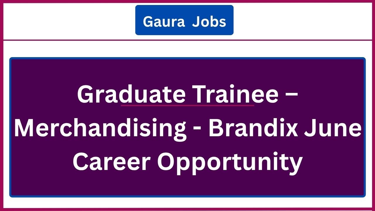 Graduate Trainee – Merchandising - Brandix  June Career Opportunity