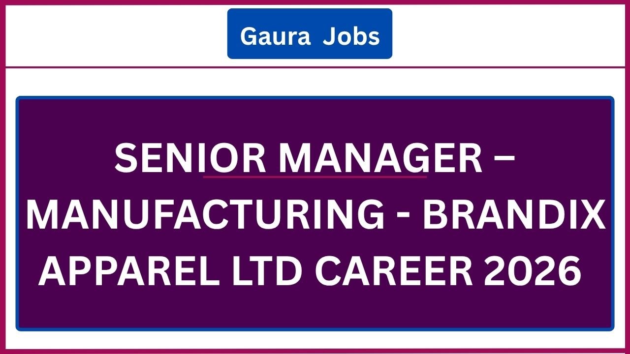 Senior Manager – Manufacturing - Brandix Apparel Ltd Career 2026