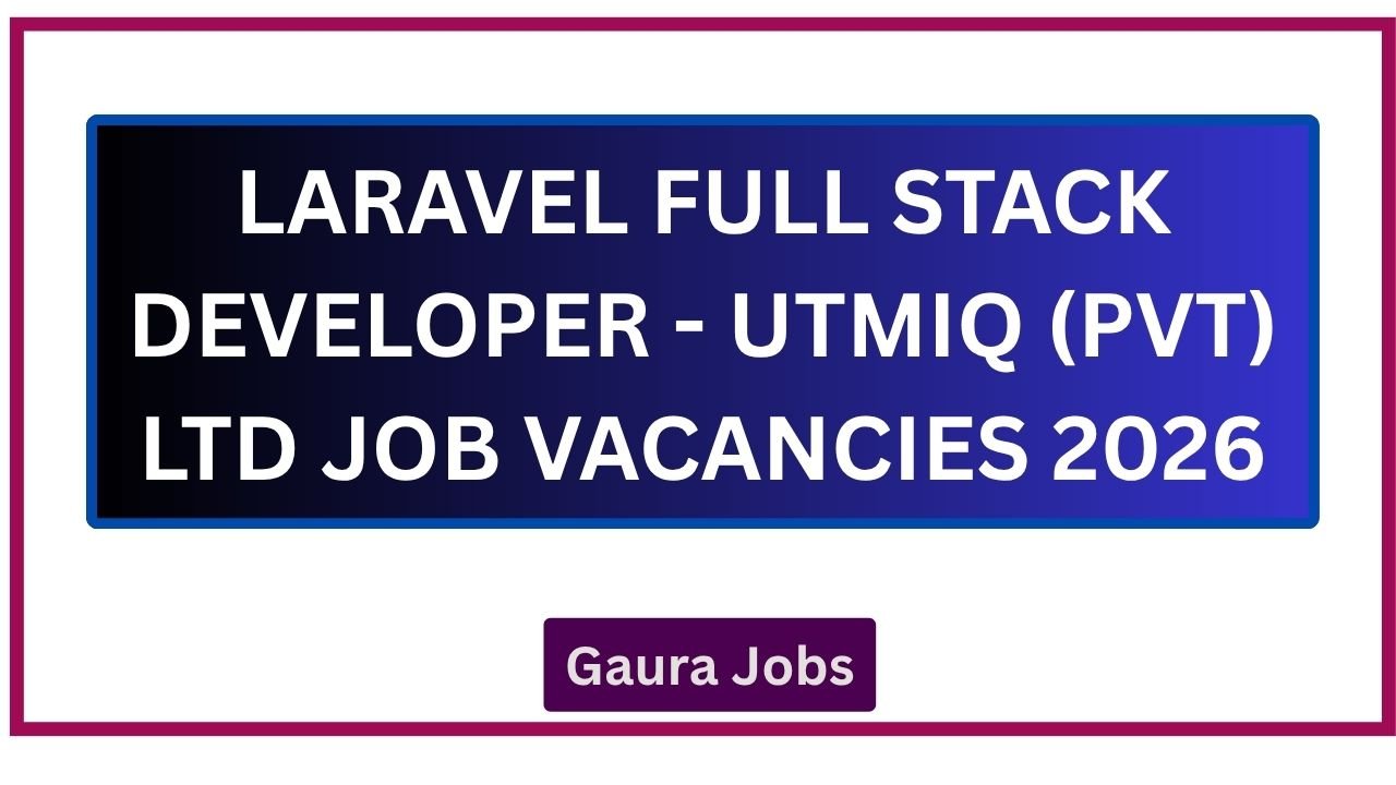 Laravel Full Stack Developer - UTMIQ (PVT) LTD Job Vacancies 2026