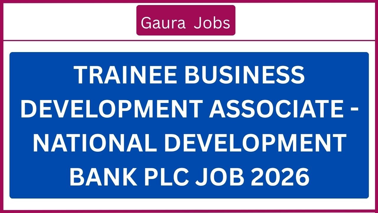 Trainee Business Development Associate - National Development Bank PLC Job 2026