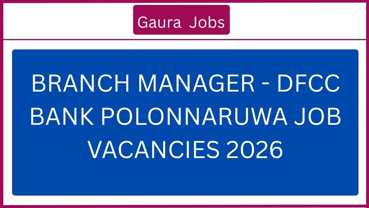 Branch Manager - DFCC Bank Polonnaruwa Job Vacancies 2026