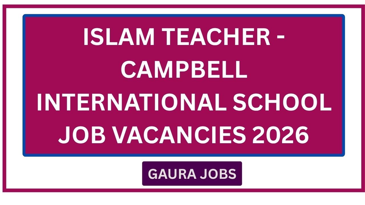 Islam Teacher - Campbell International School Job Vacancies 2026