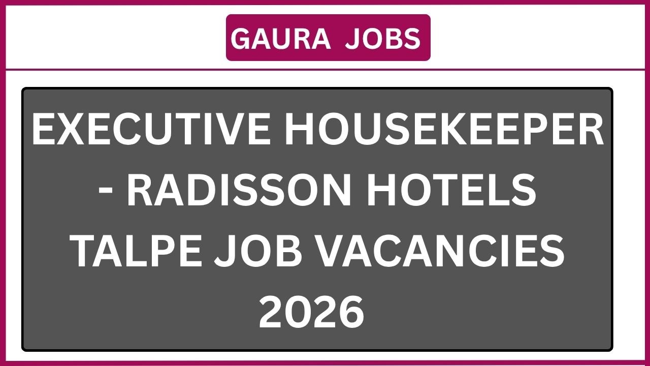 Executive Housekeeper - Radisson Hotels Talpe  Job Vacancies 2026