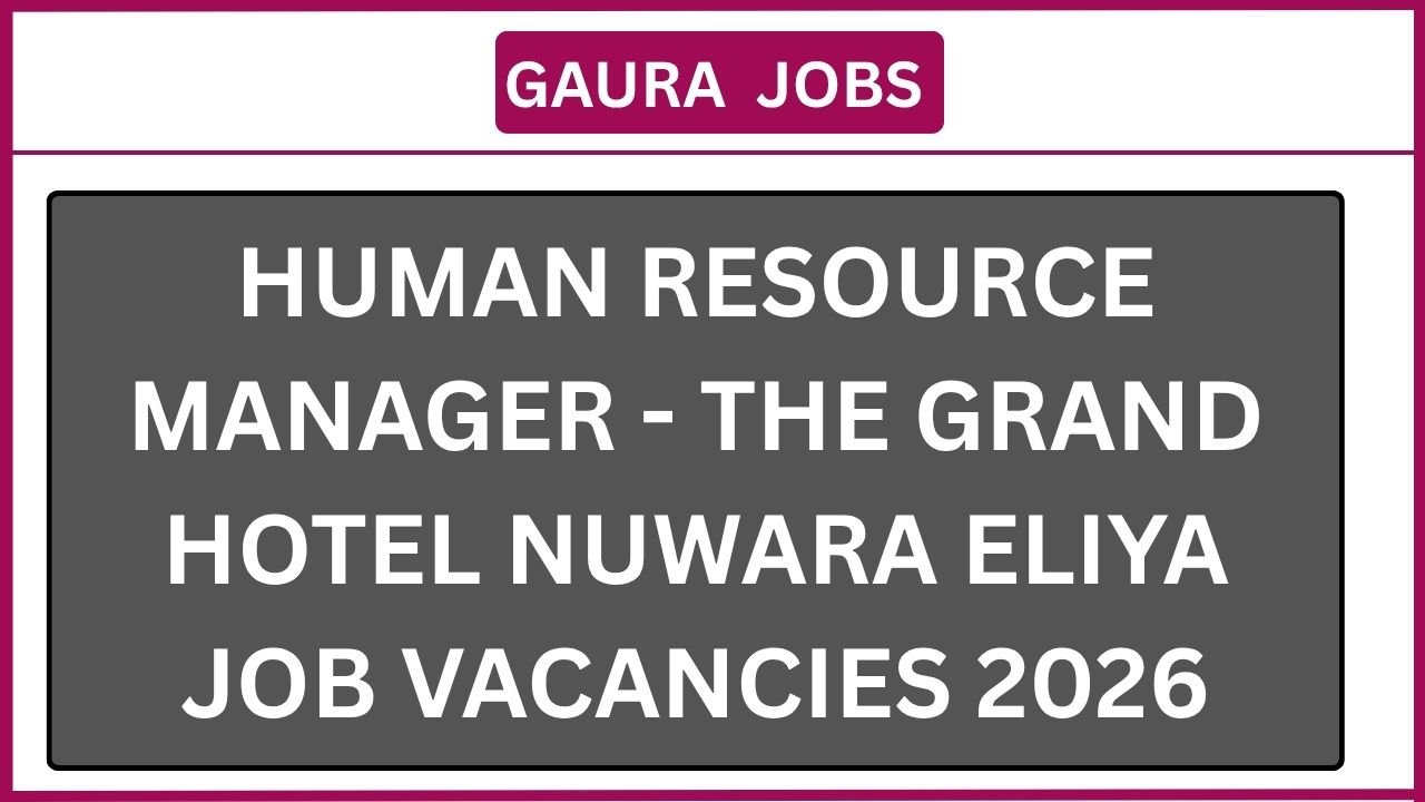 Human Resource Manager - The Grand Hotel Nuwara Eliya Job Vacancies 2026