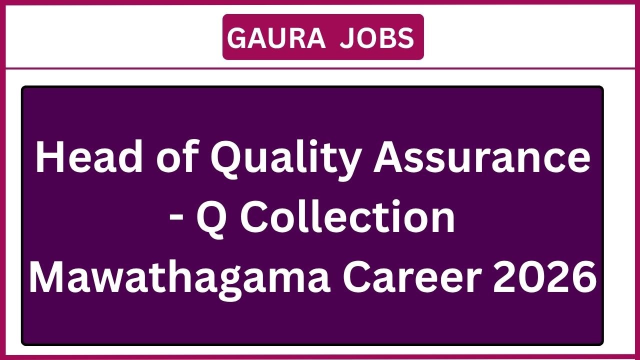 Head of Quality Assurance - Q Collection Mawathagama Career 2026