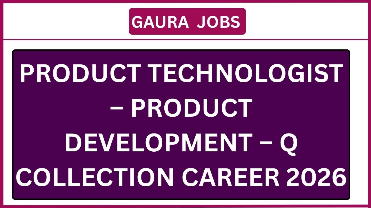 Product Technologist – Product Development – Q Collection Career 2026