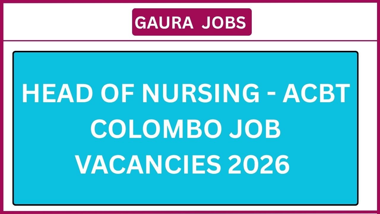 Head of Nursing - ACBT Colombo Job Vacancies 2026