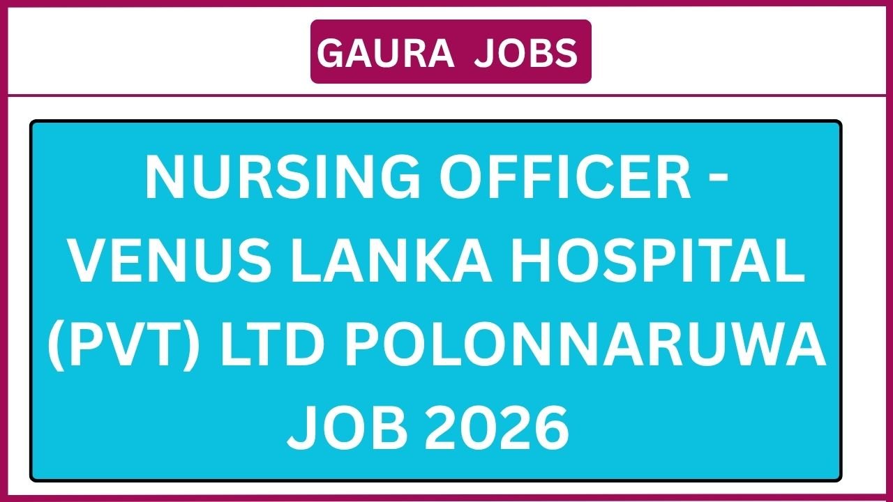 Nursing Officer - Venus Lanka Hospital (Pvt) Ltd Polonnaruwa Job 2026