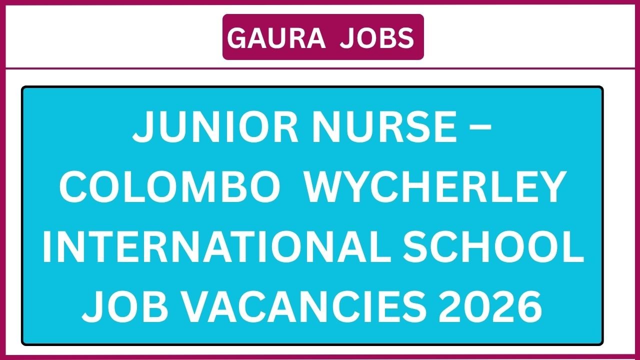 Junior Nurse – Colombo  Wycherley International School Job Vacancies 2026