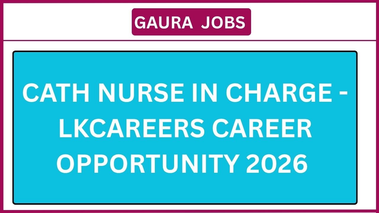 Cath Nurse In Charge - Lkcareers Career Opportunity 2026