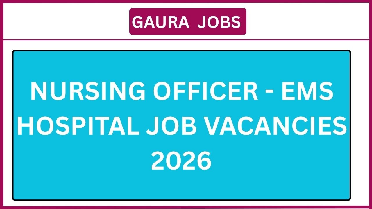 Nursing Officer - EMS Hospital Job Vacancies 2026