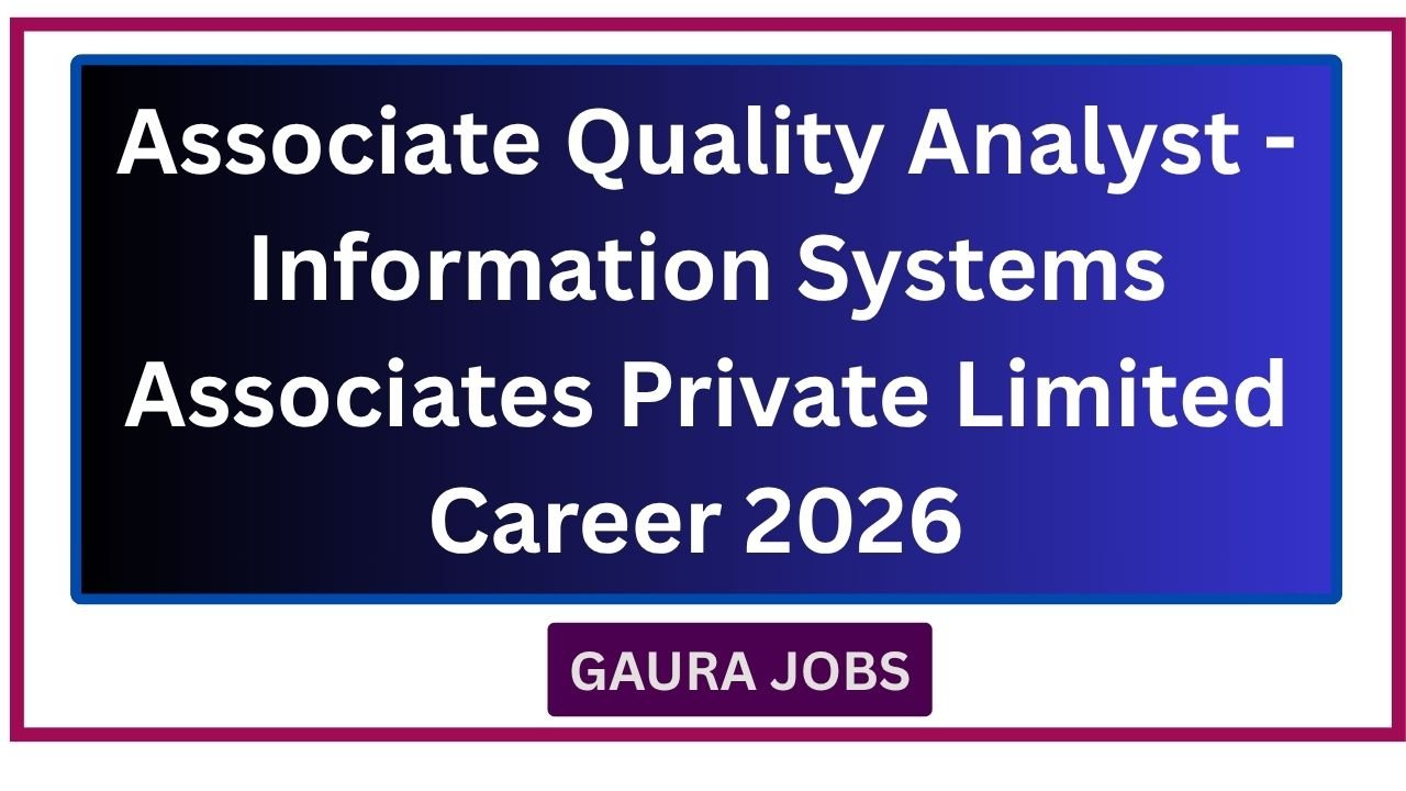 Associate Quality Analyst - Information Systems Associates Private Limited Career 2026