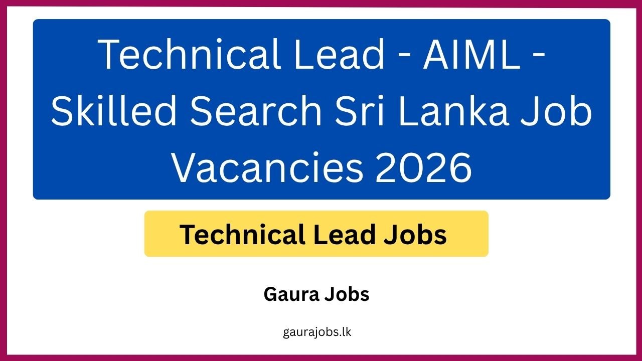 Technical Lead - AIML - Skilled Search Sri Lanka Job Vacancies 2026