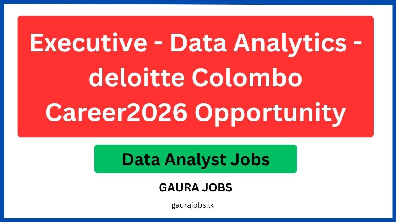 Executive - Data Analytics - deloitte Colombo Career2026 Opportunity