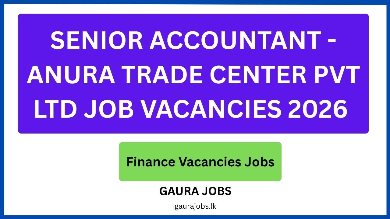 Senior Accountant - Anura Trade Center Pvt Ltd Job Vacancies 2026