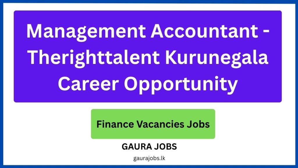Management Accountant - Therighttalent Kurunegala Career Opportunity