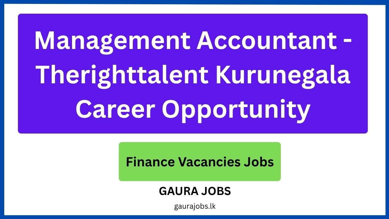 Management Accountant - Therighttalent Kurunegala Career Opportunity