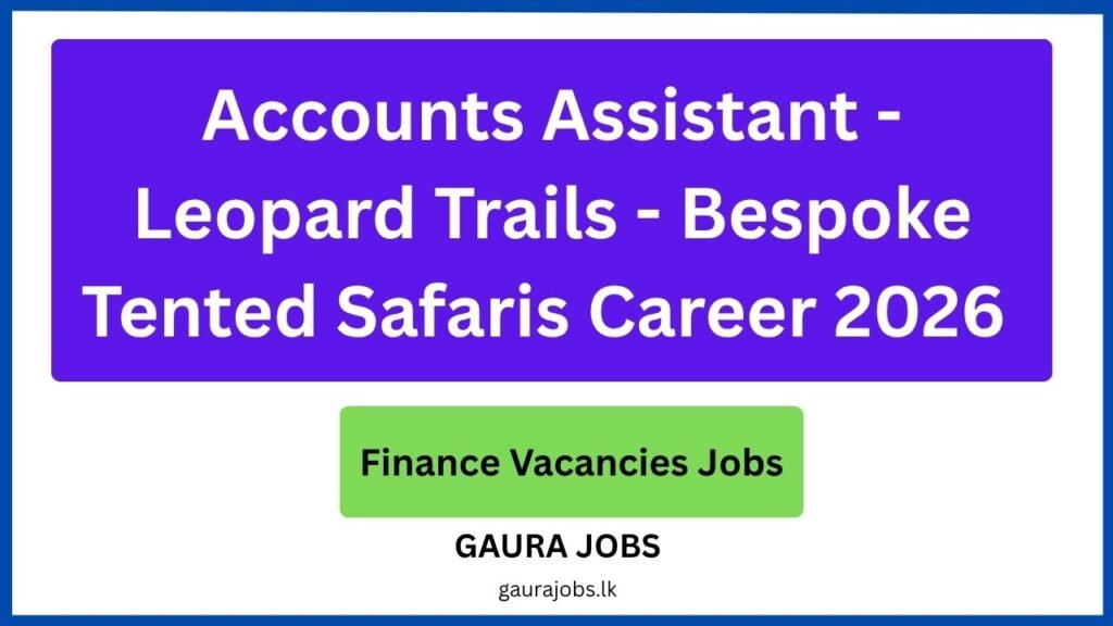 Accounts Assistant - Leopard Trails - Bespoke Tented Safaris Career 2026