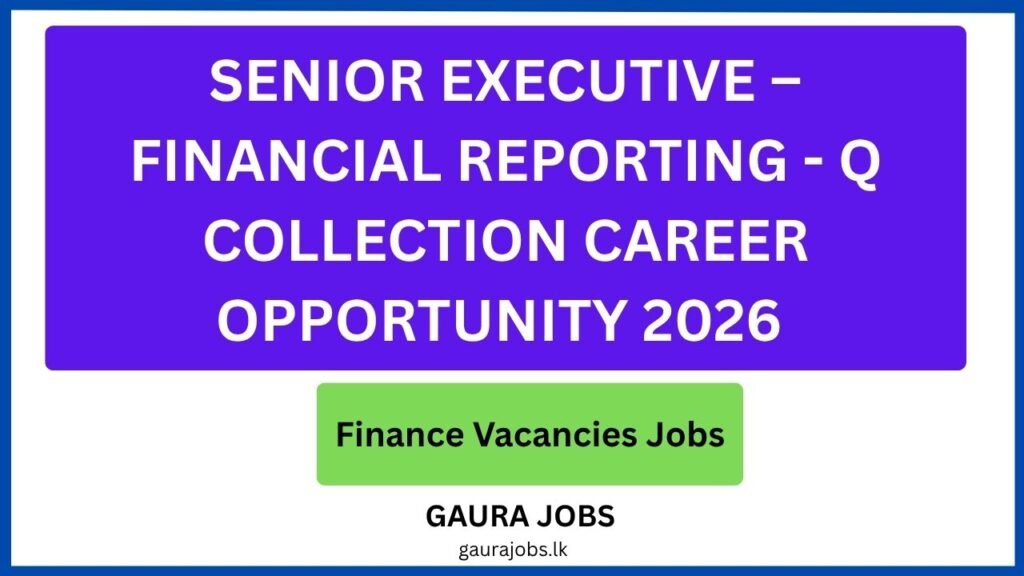 Senior Executive – Financial Reporting - Q Collection Career Opportunity 2026