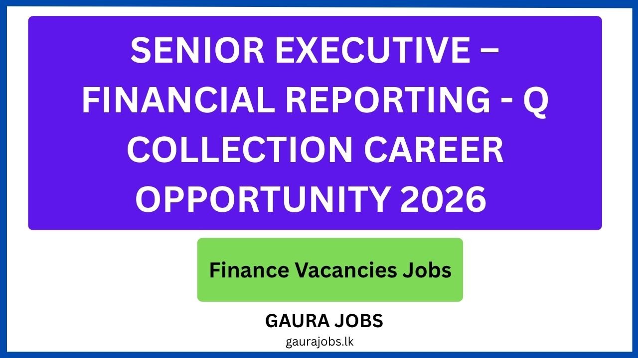 Senior Executive – Financial Reporting - Q Collection Career Opportunity 2026