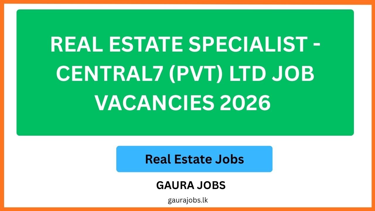 Real Estate Specialist - Central7 (Pvt) Ltd Job Vacancies 2026