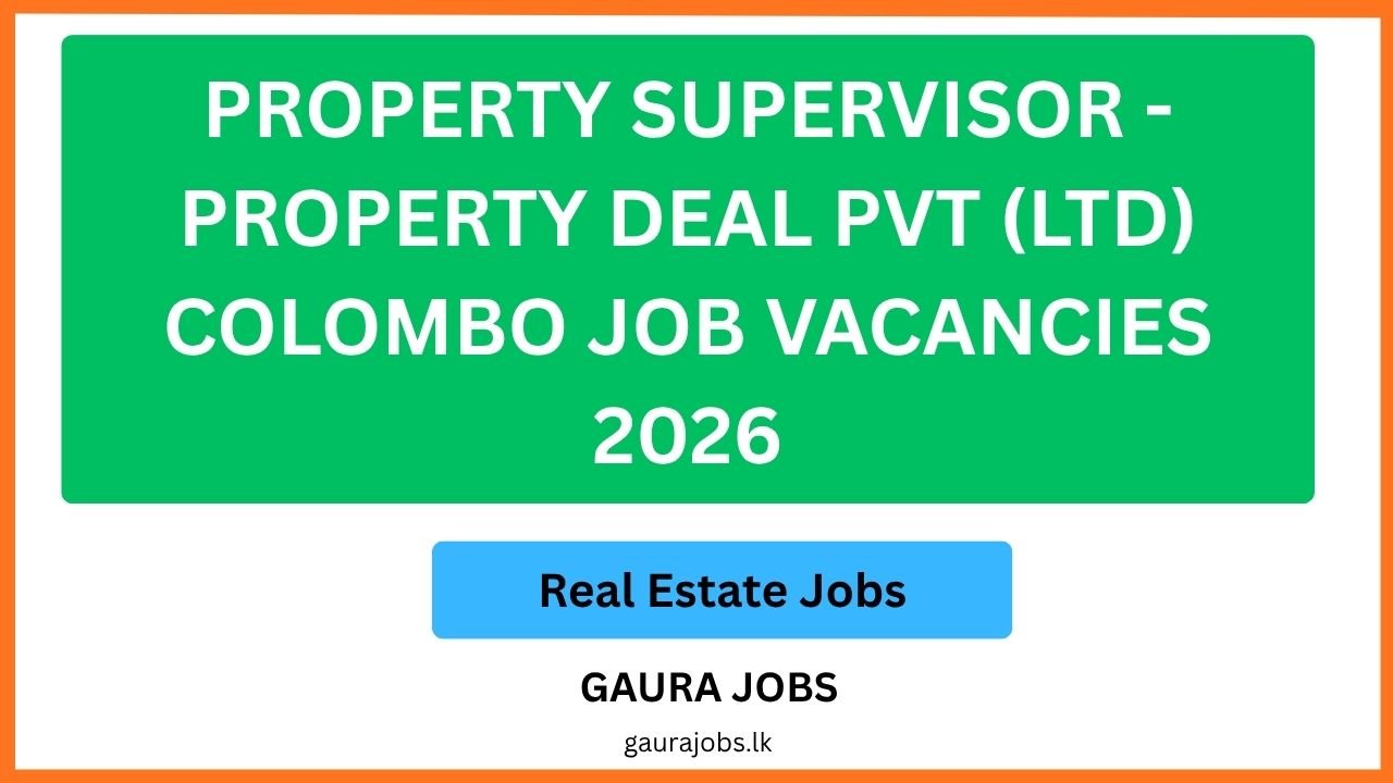 Property Supervisor - Property Deal Pvt (Ltd) Colombo Job Vacancies 2026