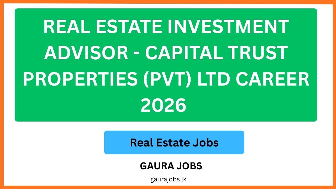 Real Estate Investment Advisor - Capital Trust Properties (Pvt) Ltd Career 2026