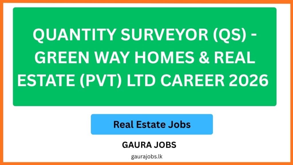Quantity Surveyor (QS) - Green Way Homes & Real Estate (Pvt) Ltd Career 2026