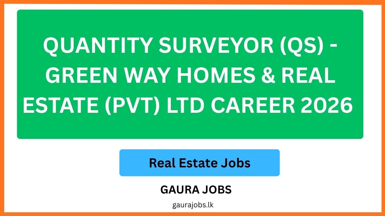 Quantity Surveyor (QS) - Green Way Homes & Real Estate (Pvt) Ltd Career 2026