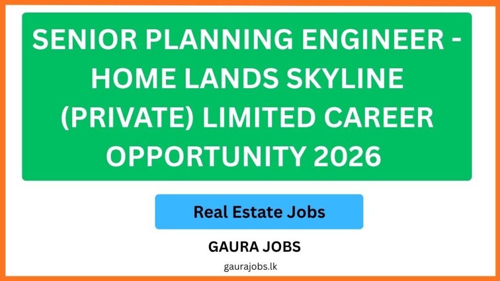Senior Planning Engineer - Home Lands Skyline (Private) Limited Career Opportunity 2026