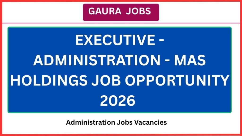 Executive - Administration - MAS Holdings Job Opportunity 2026