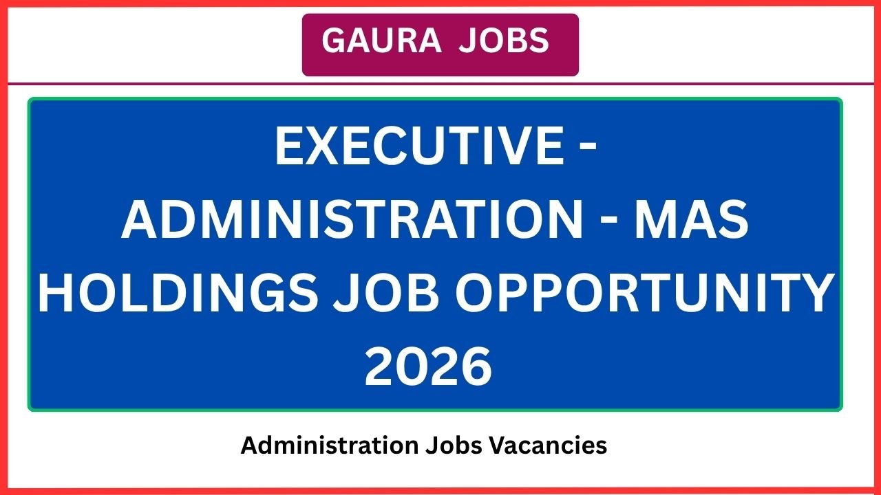 Executive - Administration - MAS Holdings Job Opportunity 2026