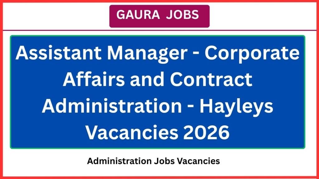 Assistant Manager - Corporate Affairs and Contract Administration - Hayleys Vacancies 2026Assistant Manager - Corporate Affairs and Contract Administration - Hayleys Vacancies 2026