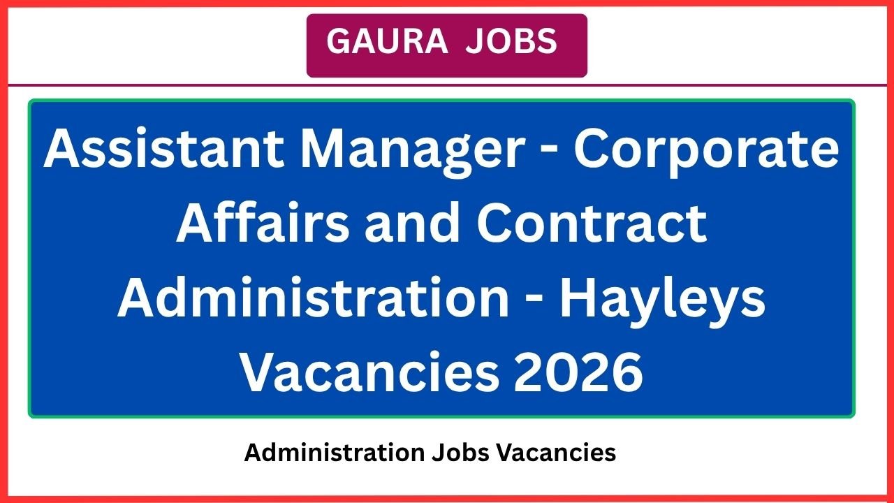 Assistant Manager - Corporate Affairs and Contract Administration - Hayleys Vacancies 2026Assistant Manager - Corporate Affairs and Contract Administration - Hayleys Vacancies 2026