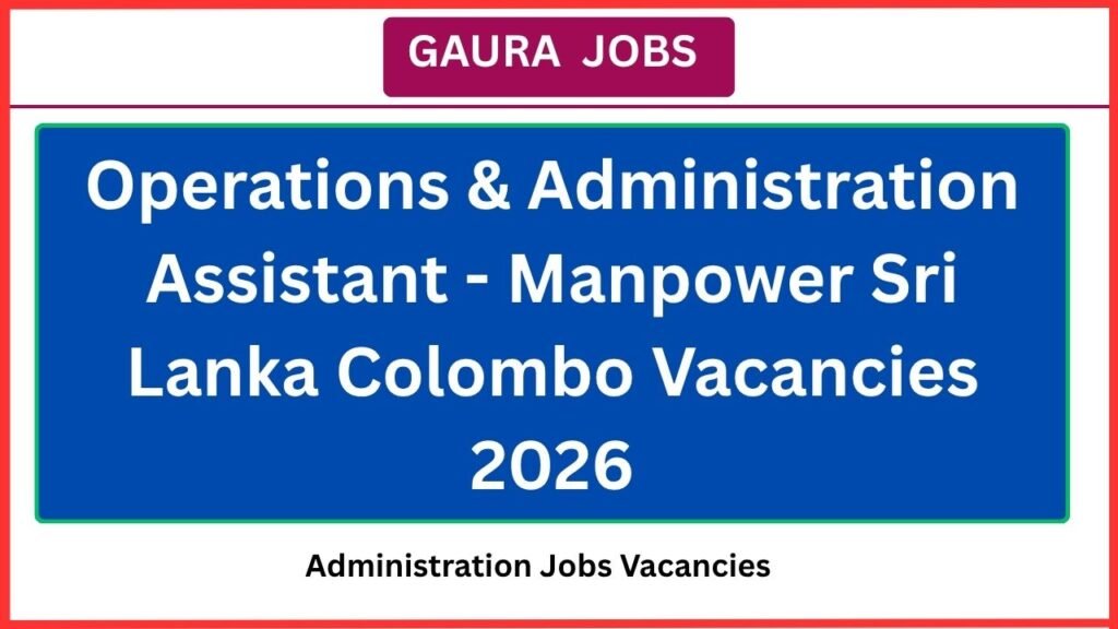 Operations & Administration Assistant - Manpower Sri Lanka Colombo Vacancies 2026
