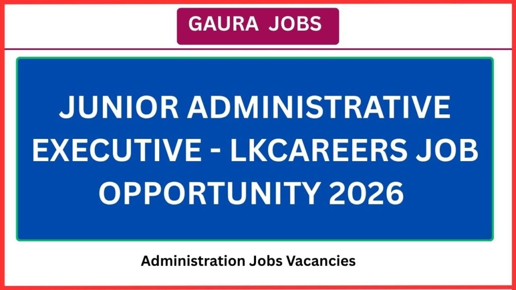 Junior Administrative Executive - Lkcareers Job Opportunity 2026