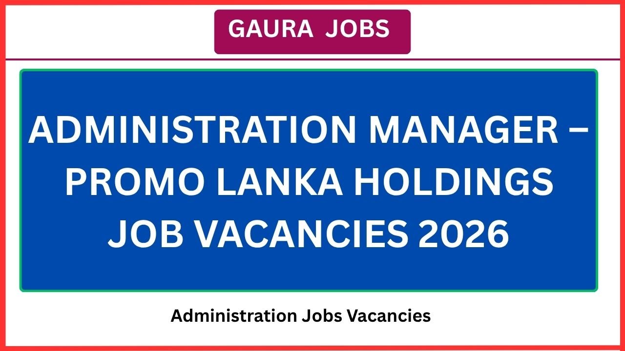 Administration Manager – Promo lanka Holdings Job Vacancies 2026