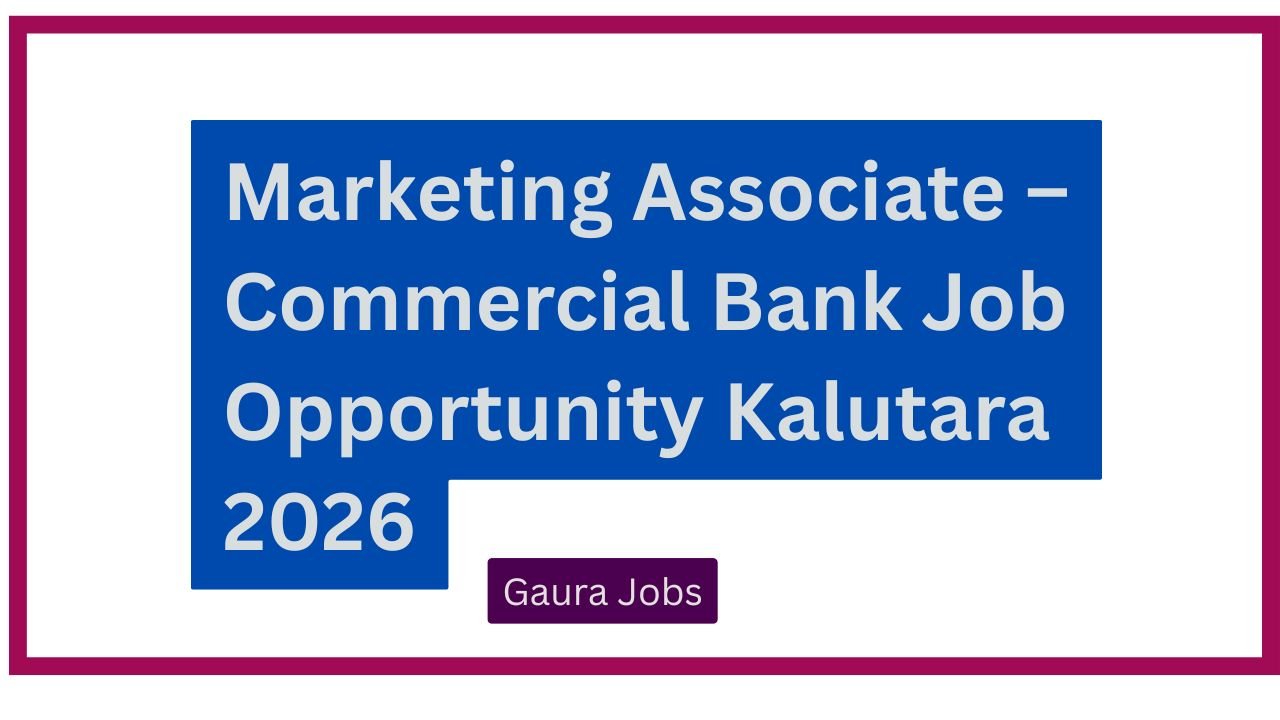 Marketing Associate – Commercial Bank Job Opportunity Kalutara 2026
