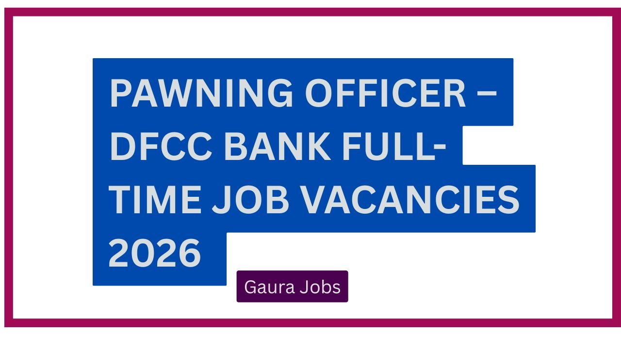 Pawning Officer – DFCC Bank Full-time  Job Vacancies 2026 