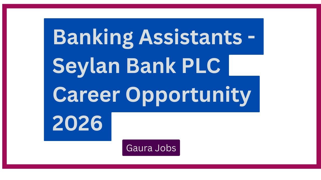 Banking Assistants - Seylan Bank PLC Career Opportunity 2026