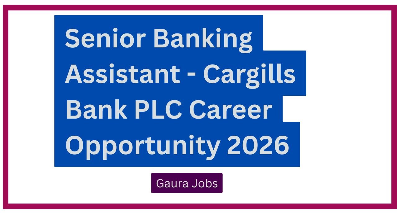 Senior Banking Assistant - Cargills Bank PLC Career Opportunity 2026